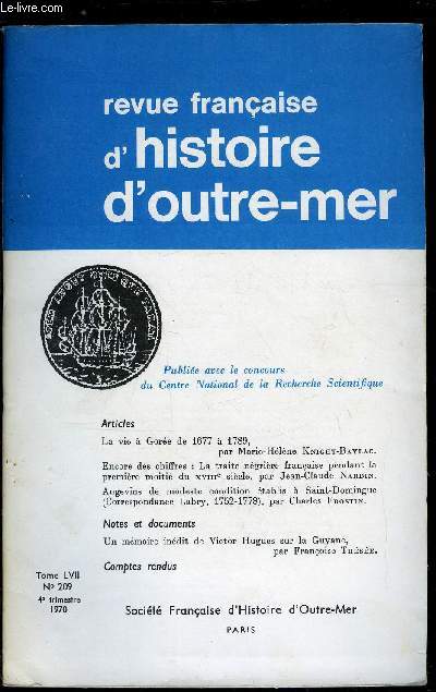 Revue franaise d'histoire d'outre-mer n 209 - La vie a Gore de 1677 a 1789 par M.H. Knight-Baylac, Encore des chiffres, la traite ngrire pendant la premire moiti du XVIIIe sicle par J. Cl. Nardin, Angevins de modeste condition tablis a Saint