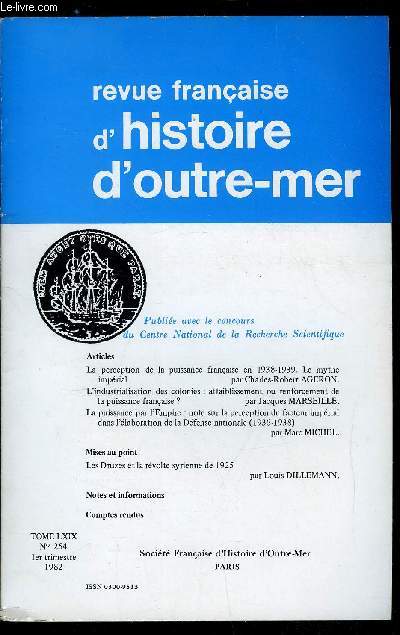 Revue franaise d'histoire d'outre-mer n 254 - La perception de la puissance franaise en 1938-1939, le mythe imprial par Charles Robert Ageron, L'industrialisation des colonies : affaiblissement ou renforcement de la puissance franaise ? par Jacques