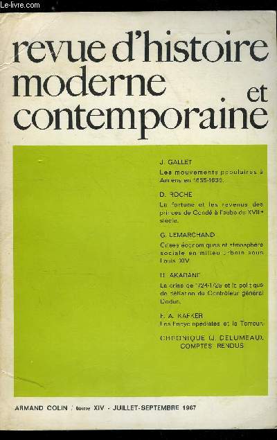 Revue d'histoire moderne et contemporaine tome XIV - Recherches sur les mouvements populaires a Amiens en 1635 et 1636 par J. Gallet, Aperus sur la fortune et les revenus des princes de Cond a l'aube du XVIIIe sicle par Daniel Roche, Crises conomiques