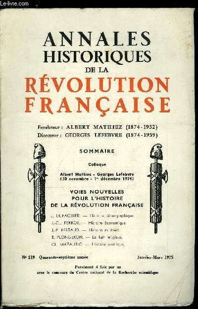 Annales historiques de la Rvolution Franaise n 219 - Colloque - Albert Mathiez - Georges Lefebvre (30 novembre - 1er dcembre 1974) - Voies nouvelles pour l'histoire de la Rvolution franaise, Histoire dmographique par J. Dupaquier, Histoire