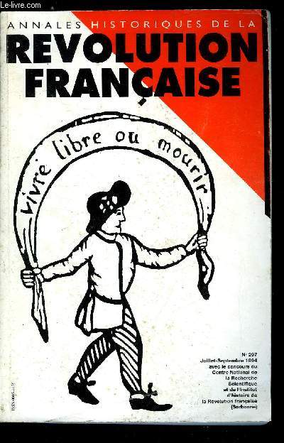 Annales historiques de la Rvolution Franaise n 297 - Lieux et temps de l'acculturation politique par Catherine Duprat, Les courtiers locaux du politique 1789-1792 par Jean Boutier, Qui taient les Jacobins haut-normands ? par Danielle Pingue, Histoire