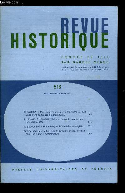 Revue historique n 516 - Pour une gographie administrative des Juifs dans la France de Saint Louis par G. Nahon, Socit rifaine et pouvoir central marocain (1850-1920) par G. Ayache, Elie Halvy et le socialisme anglais par F. Bedarida, La priode