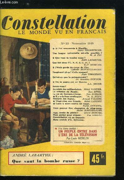 Constellation n 19 - Je l'ai rencontre a Manille par Merry Bromberger, Une langue universelle est-elle possible ? par M.A. Pei, Que vaut la bombe russe ? par Andr Labarthe, Que fait donc l'U.N.E.S.C.O. par E.P. Morgan, J'tais garde du corps de Tito