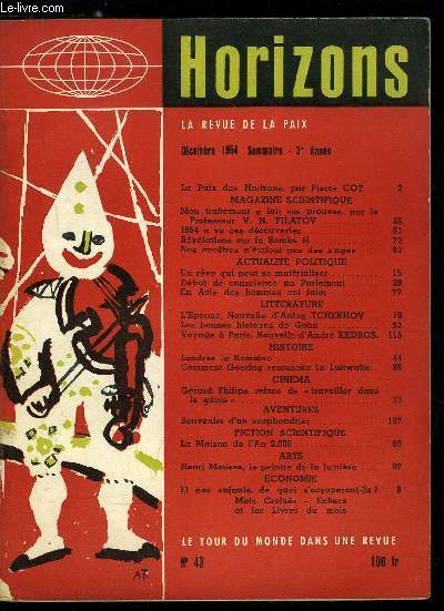 Horizons n 43 - La paix des horizons par Pierre Cot, Mon traitement a fait ses preuves par le professeur V.N. Filatov, 1954 a vu ces dcouvertes, Rvlations sur la Bombe H, Nos anctres n'taient pas des singes, Un rve qui peut se matrialiser, Dbat