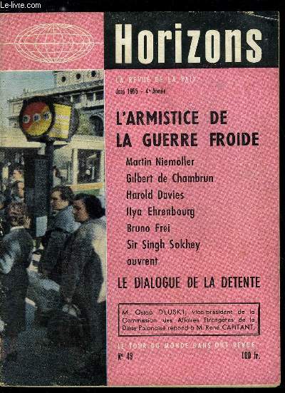 Horizons n 49 - Prlude a la confrence a Quatre par Pierre Cot, Sir Singh Sokhey : la leon de Bandoeng, Le dialogue de la dtente : Claude Morgan, Pasteur Martin Niemoller, Gilbert de Chambrun, Ilya Ehrenbourg, Ren Capitant, Ostap Dluski, L'or