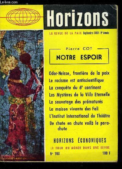 Horizons n 100 - Notre espoir par Pierre Cot, Le racisme est antiscientifique par Hilaire Cuny, Le vrai miracle allemand par Edgar P. Young, Oder-Neisse, frontire de la Paix par Emile Tersen, Les mystres de la Ville Eternelle par Aline Alquier