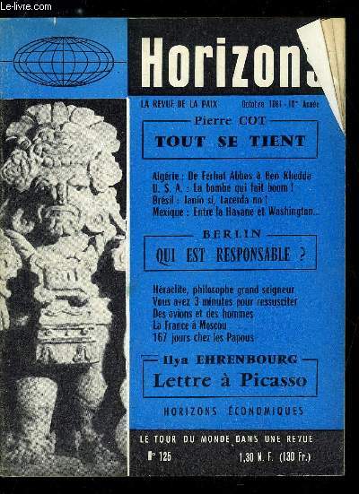 Horizons n 125 - Tout se tient par Pierre Cot, Berlin : qui est responsable par Gordon Schaffer, Qui sont, que veulent les nouveaux leaders du GPRA ? La carrire de Ben Khedda et de Dahleb par Albert Paul Lentin, La bombe qui fait boom par Thomas G.