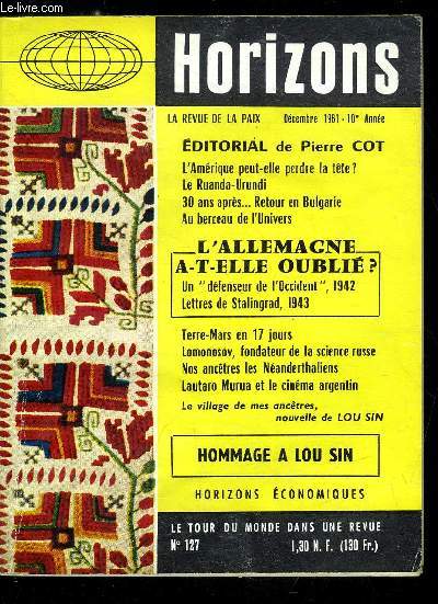 Horizons n 127 - Les vues de l'Amrique sur la coexistence et la comptition par Pierre Cot, L'Amrique peut elle perdre la tte ? par Thomas G. Buchanan, Les abris antiatomiques : une illusion perdue, Ce que j'ai vu a Berlin par Harold Davies, Le Ruanda