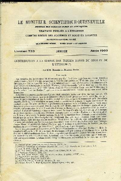 Le moniteur scientifique du docteur Quesneville n 733 - Contribution a la chimie des terres rares du groupe de l'yttrium par MM. Dennis et Benton Dales, Revue des matires colorantes nouvelles au point de vue de leurs applications a la teinture