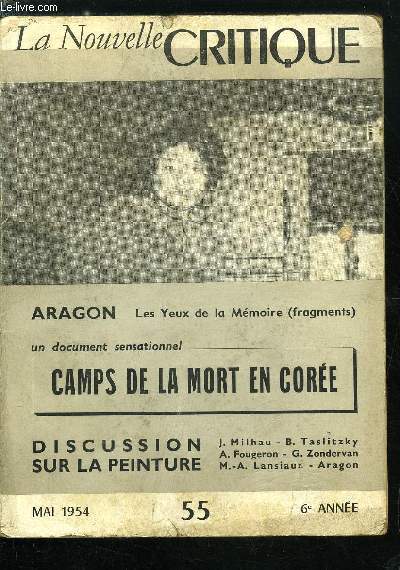 La nouvelle critique n 55 - Les yeuxs de la Mmoire par Aragon, Un document sensationnel : Camps de la mort en Core, Discussion sur la peinture par J. Milhau, B. Taslitzky, A. Fougeron, G. Zondervan, M.A. Lansiaux et Aragon