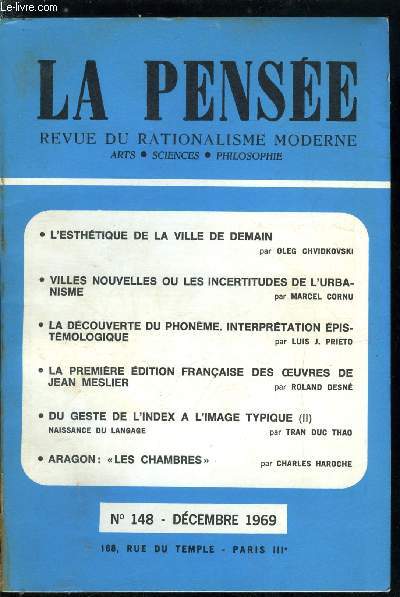 La pense - nouvelle srie n 148 - L'esthtique de la ville de demain par Oleg Chvidkovski, Villes nouvelles et les incertitudes de l'urbanisme par Marcel Cornu, La dcouverte du phonme, interprtation pistmologique par Luis J. Prieto, La premire