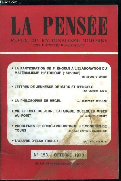 La pense - nouvelle srie n 153 - La participation de F. Engels a l'laboration du matrialisme historique (1842-1846) par Auguste Cornu, Lettres de jeunesse de Marx et d'Engels par Gilbert Badia, La philosophie de Hegel par Gottfried Stiehler, Vie