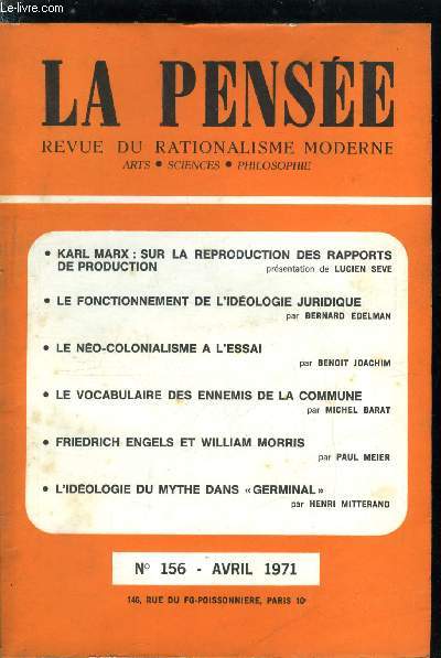 La pense - nouvelle srie n 156 - Karl Marx : sur la reproduction des rapports de production par Lucien Seve, Le fonctionnement de l'idologie juridique par Bernard Edelman, Le no-colonialisme a l'essai par Benoit Joachim, Le vocabulaire des ennemis