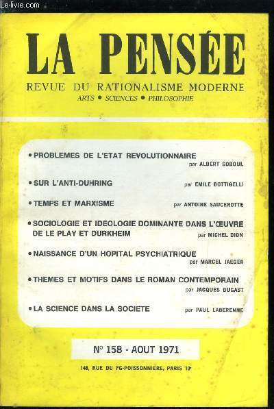 La pense - nouvelle srie n 158 - Problmes de l'tat rvolutionnaire par Albert Soboul, Sur l'anti-duhring par Emile Bottigelli, Temps et marxisme par Antoine Saucerotte, Sociologie et idologie dominante dans l'oeuvre de Le Play et Durkheim par Michel