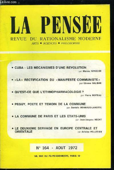 La pense - nouvelle srie n 164 - Cuba - les mcanismes d'une rvolution par Marcos Winocur, La rectification du manifeste communiste par Etienne Balibar, Qu'est ce que l'ethnopharmacologie ? par Pierre Boiteau, Peguy, pote et tmoin de la commune