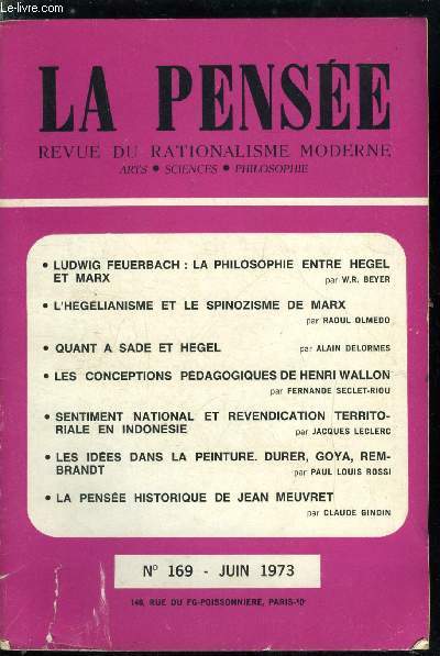 La pense - nouvelle srie n 169 - Ludwig Feuerbach : la philosophie entre Hegel et Marx par W.R. Beyer, L'hglianisme et le spinozisme de Marx par Raoul Olmedo, Quant a Sade et Hegel par Alain Delormes, Les conceptions pdagogiques de Henri Wallon