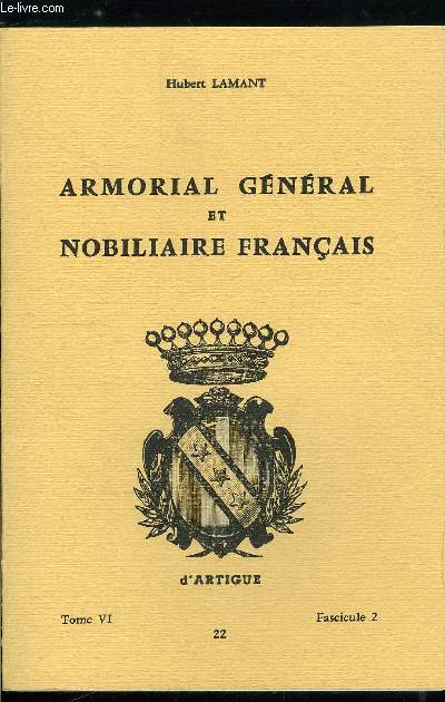 Armorial gnral et nobiliaire franais tome VI n 22 - Debroc  Defferre (Debroc, Debrou, Debrun, Debry, Decaen, Decamps, Decan, Decarrre, Decart, Decasse, Decat, Decau, Decault, Decaux, Decazes, Decemme, Decencire, Decern, De Cerve, ...)