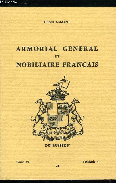 Armorial gnral et nobiliaire franais tome VI n 24 - Delacour  Delarivoire (Delacour, Delacourt, Delacre, Delaetre, Delafarge, Delafargue, Delafay, Delafitte, Delafize, Delafond, Delafons, Delafont, Delafontaine, Delaforest, Delaforge, ...)