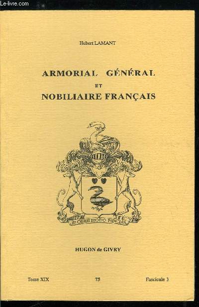 Armorial gnral et nobiliaire franais tome XIX n 75 - Dufaure  Dufour (Dufaure, Du Faurez, Du Fautrey, De Faussart, Dufaux, Du Favre, Du Fay, Du Fayel, Du Fayet, Du Fe, Du Feaux, ...)