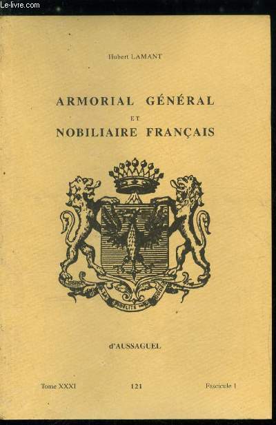 Armorial gnral et nobiliaire franais tome XXXI n 121 - Fabrique  Faideau (Fabrique, Fabron, Fabroni, Fabrot, Fabry, Fabus, Fabvier, Fabvre, Faccy, Facconis, Face, Fachon, Faci, Facier, Facieu, Facillet, Faciolle, Facon, Faconnier, Facort, ...)