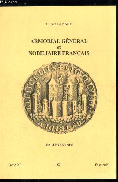 Armorial gnral et nobiliaire franais tome XL n 157 - Fortia  Foucart (Fortic, Fortier, Fortin, Fortineau, Fortis, Fortisson, Fortou, Forton, Fortoul, Forts, Fortschwihr, Fortunas, Fortunau, ...)