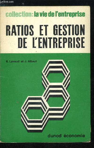 La vie de l'entreprise n 10 - Les ratios et la gestion de l'entreprise - les ratios de situation, Les ratios de structure de l'actif et du passif, Les ratios de financement, Les ratios de trsorerie, Les ratios de gestion et de rotation, Les ratios