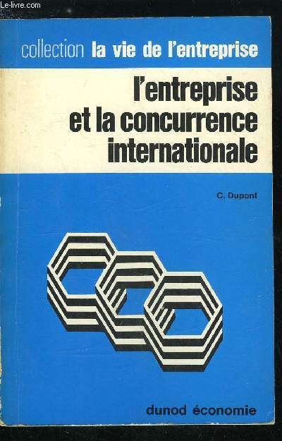 La vie de l'entreprise n 45 - L'entreprise et la concurrence internationale - Anatomie de la concurrence internationale moderne - La concurrence internationale et les transformations du monde conomique contemporain, L'entreprise face a un nouveau type