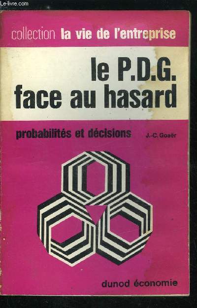 La vie de l'entreprise n 57 - Le P.D.G. face au hasard - Notions de probabilits, d'algbre combinatoire, Dfinitions des probabilits, L'analyse combinatoire, Les proprits du calcul des probabilits, Les variables alatoires, Dfinitions simples