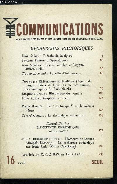 Communications n 16 - Recherches rhtoriques - Thorie de la figure par Jean Cohen, Synecdoques par Tzvetan Todorov, Erreur simule et logique diffrentielle par Jean Simeray, Le role d'influenceur par Claude Bremond, Rhtoriques particulires