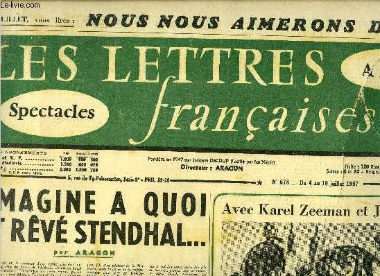 Les lettres franaises n 678 - J'imagine a quoi eut rv Stendhal par Aragon, Avec Karel Zeeman et Jules Verne, A la foire aux plastiques par Marcel Cornu, Priv de ses marchaux, le tour des mousquetaires cherche son d'Artagnan et son Planchet par Ren