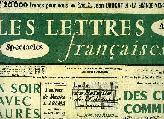 Les lettres franaises n 732 - Un soir avec Jaurs par Pierre Paraf, L'univers de Maurice J. Arama par Claire Sainte-Soline, Hubert Juin, la bataille de Valmy, Une nouvelle de Calaferte, des choses comme a, Daniel Renoult par Aragon