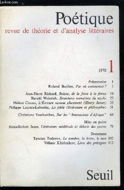 Potique n 1 - Par ou commencer ? par Roland Barthes, Balzac, de la force a la forme par Jean Pierre Richard, Structures narratives du mythe par Harald Weinrich, L'criture comme placement par Hlne Cixous, La fable par Philippe Lacoue-Labarthe