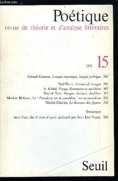 Potique n 15 - Langue organique, langue potique par Grard Genette, Lecture de Longin par Neil Hertz, Synonyme et antithse par A. Kibdi Varga, Masque, criture, doublure par Patrick Tort, Le Paradoxe sur le comdien est un paradoxe par Marian Hobson