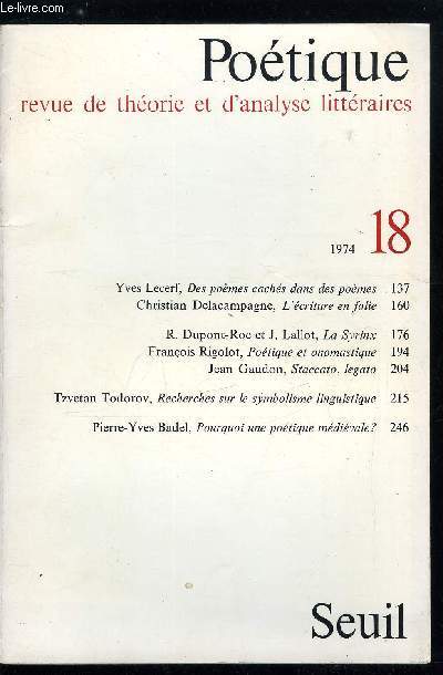 Potique n 18 - Des pomes cachs dans des pomes par Yves Lecerf, L'criture en folie par Christian Delacampagne, La Syrinx par R. Dupont Roc et J. Lallot, Potique et onomastique par Franois Rigolot, Staccato, legato par Jean Gaudon, Recherches