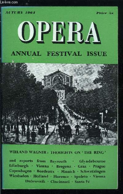 Opera - Annual festival issue - Thoughts on the Ring by Wieland Wagner, Bayreuth, 1876-1964, The 1964 Bayreuth festival by Kurt Honolka & Peter Diggins