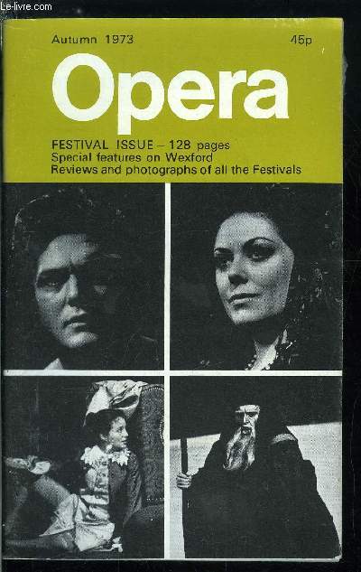 Opera - Festival issue - The Wexford festival : How it came about by T.J. Walsh, Pain or pleasure by Brian Dickie, Wexford operas and Wexford singers by Elizabeth Forbes, Operas performed at wexford 1951-1972, Glyndebourne : splendid Hat trick by Alan