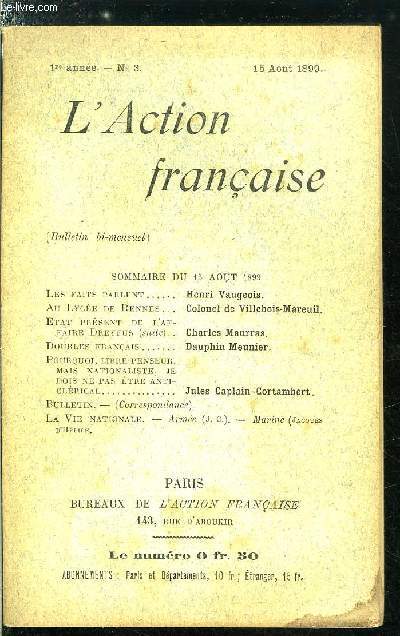 L'action franaise n 3 - Les faits parlent par Henri Vaugeois, Au lyce de Rennes par le colonel de Villebois-Mareuil, Etat prsent de l'affaire Dreyfus (suite) par Charles Maurras, Doubles franais par Dauphin Meunier, Pourquoi, libre penseur