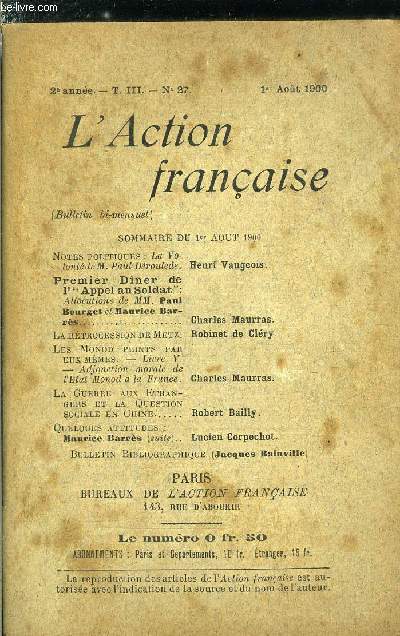 L'action franaise n 27 - Notes politiques : la volont de M. Paul Droulde par Henri Vaugeois, Premier diner de l'appel au soldat : allocutions de MM. Paul Bourget et Maurice Barrs par Charles Maurras, La rtrocession de Metz par Robinet de Clry