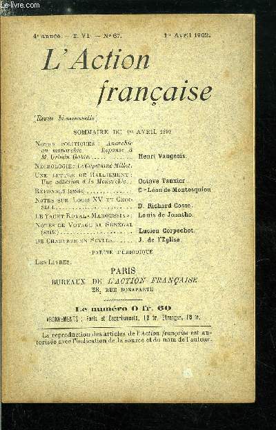 L'action franaise n 67 - Anarchie ou monarchie - Rponse a M. Urbain Gohier par Henri Vaugeois, Ncrologie : le capitaine Millot, Une lettre de ralliement : une adhsion a la Monarchie par Octave Tauxier, Rponses (suite) par le Cte Lon de Montesquiou