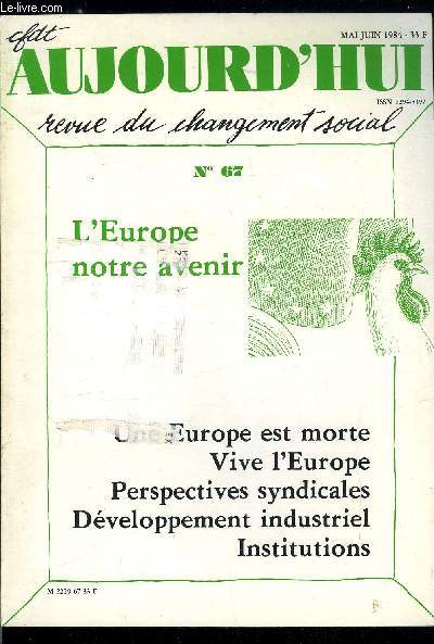 CFDT Aujourd'hui n 67 - L'Europe notre chance par Jacques Chrque, Politiques syndicales europennes par Alexandre Bilous, L'avenir industriel de l'Europe par Etienne Davignon, L'avenir industriel de l'Europe dpend aussi de nous par Christian Marquette