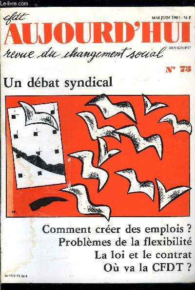 CFDT Aujourd'hui n 73 - Un dbat syndical - Au dela du consensus, questions en dbat par Alexandre Bilous, Jeter un pont entre le quotidien et l'avenir par Georges Granger, Flexibilit, que d'abus on commet en ton nom par Daniel Torquo, A la recherche