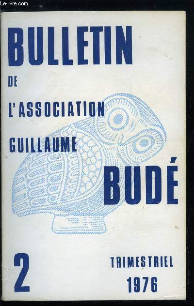 Bulletin de l'association Guillaume Bud n 2 - Place du latin dans la culture : colloque de la Sorbonne, Promenade lyrique en mer Ege par J. Bompaire, La notion d'Hyperborens ses vicissitudes au cours de l'Antiquit par R. Dion, Fonction du personnage