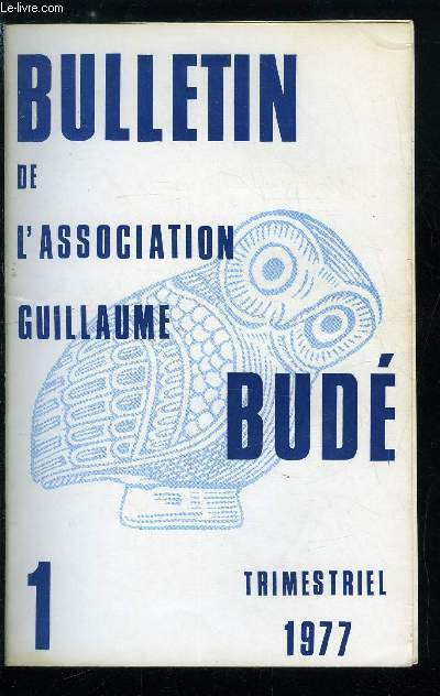 Bulletin de l'association Guillaume Bud n 1 - 1476-1976 par F. Robert, Cinq sicles d'hellnisme en France par J. de Romilly, Georges Hermonyme de Sparte : ses manuscrits et son enseignement a Paris par J. Irigoin, La vie de l'association Guillaume Bud