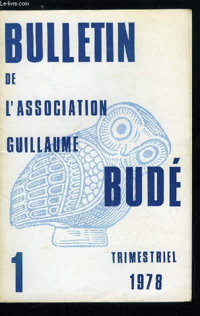 Bulletin de l'association Guillaume Bud n 1 - Dfense des tudes classiques par F. Robert, La conversion du christianisme a la culture antique : la lecture chrtienne de l'univers bucolique de Virgile par J. Fontaine, La vocation d'crivain de Pguy