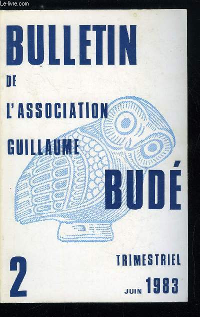 Bulletin de l'association Guillaume Bud n 2 - La vie de l'association Guillaume Bud : section d'adultes, L'amiti de Giraudoux avec l'hellnisme : Elphnor par J. de Romilly, Giraudoux et le tragique grec par P. Brunel, Une lecture allgorique