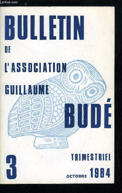 Bulletin de l'association Guillaume Bud n 3 - Diogne de Babylone et la desse Raison par J.P. Dumont, La grandeur dans l'Enide, problmes d'esthtique et de morale par J. Dion, Alchimie verbale dans mmoires d'Hadrien de Marguerite Yourcenar