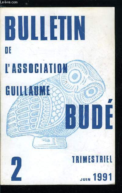 Bulletin de l'association Guillaume Bud n 2 - Une structure absente, a propos d'un passage de Virgile et de sa traduction par Jean Grosfillier, La potentia chez Tacite : accusation indirecte du Principat par Isabelle Cogitore, Du Monin dramaturge