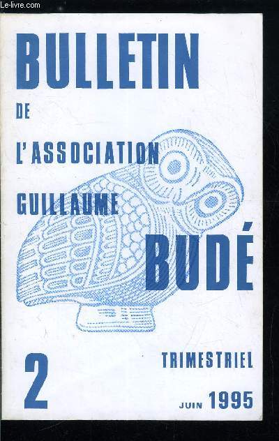 Bulletin de l'association Guillaume Bud n 2 - Pelusium robur Aegypti dans l'tat des sources a l'tat des lieux par Jean Yves Carrez-Maratray, Les Grecs connaissent-ils les religions de l'Inde a l'poque hellnistique ? par Marie Pierre Delaygue