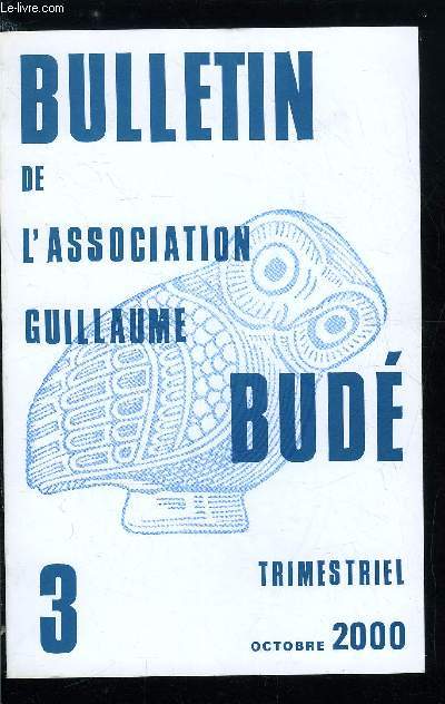 Bulletin de l'association Guillaume Bud n 3 - Jadis et maintenant, a propos de l'lgie III de Maximianus par C. Kossaifi, Guillaume Bud traducteur de saint Basile : remarques sur les deux traductions de l'pitre de uita solitaria par B. Petey-Girard