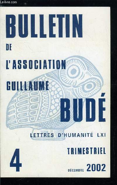 Bulletin de l'association Guillaume Bud n 4 - Ou tait situe l'ile des Phaciens ? par J.M. Ropars, La folie potique : remarques sur les conceptions grecques de l'inspiration par A. Billault, L'Acton ovidien : un voyeur sans regard par H. Casanova